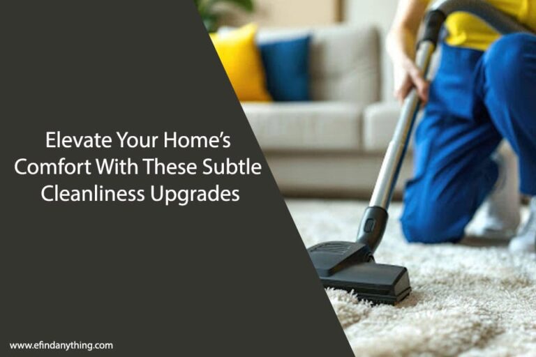 Elevate Your Home’s Comfort With These Subtle Cleanliness Upgrades