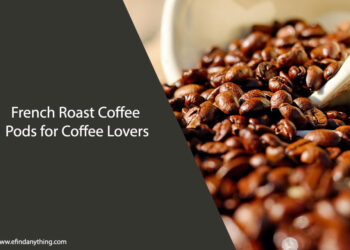French Roast Coffee Pods for Coffee Lovers