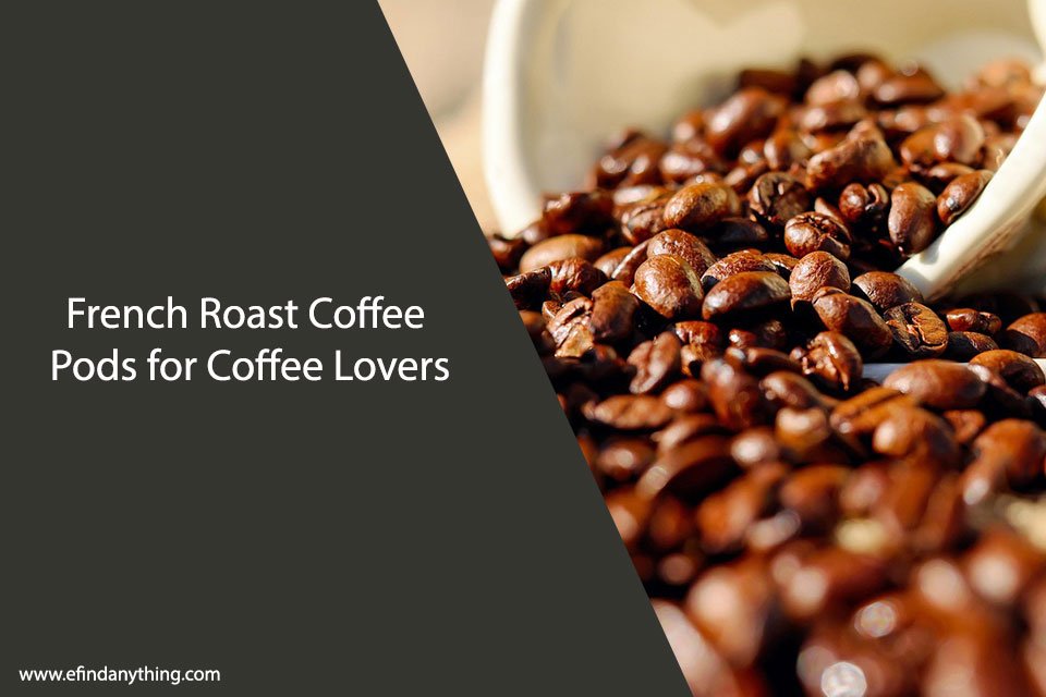 French Roast Coffee Pods for Coffee Lovers