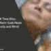 How a Warm Soak Heals the Body and Mind