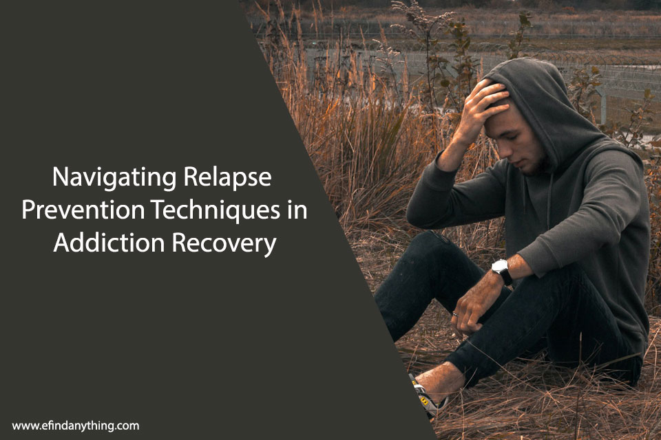Navigating Relapse Prevention Techniques in Addiction Recovery
