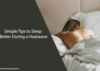 Simple Tips to Sleep Better During a Heatwave