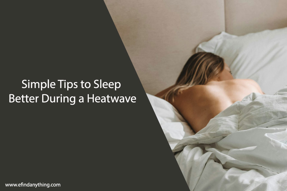 Simple Tips to Sleep Better During a Heatwave
