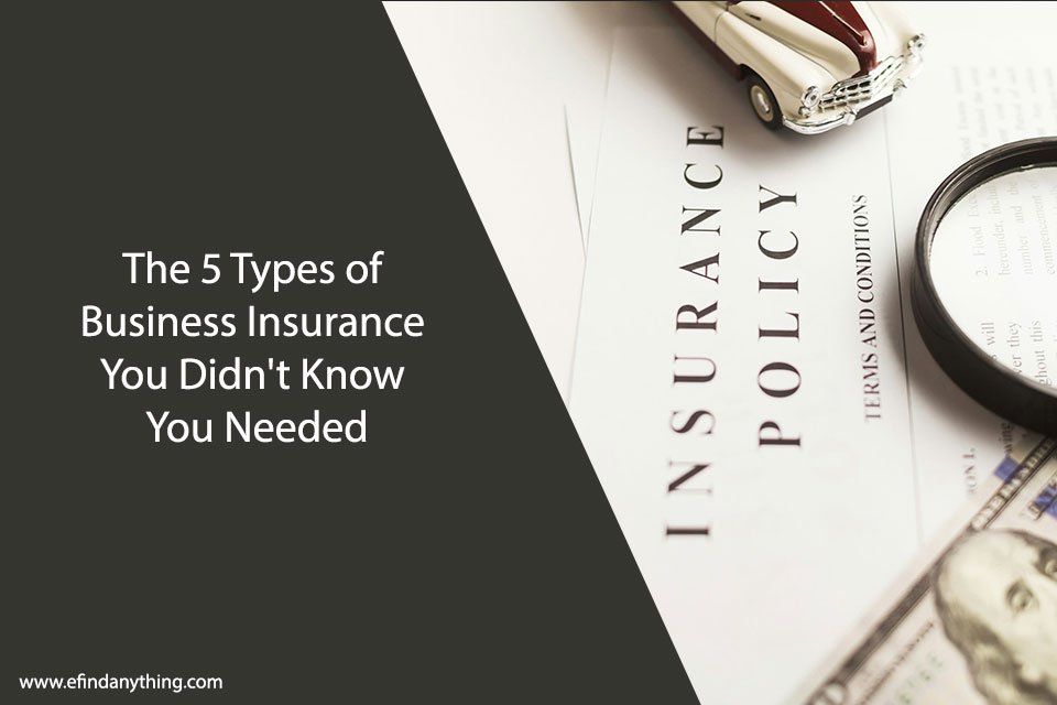 The 5 Types of Business Insurance You Didn't Know You Needed
