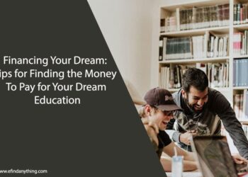 Financing Your Dream: Tips for Finding the Money To Pay for Your Dream Education