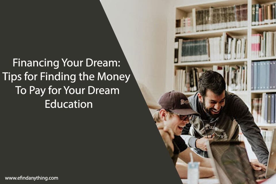 Financing Your Dream: Tips for Finding the Money To Pay for Your Dream Education
