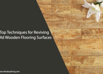 Top Techniques for Reviving Old Wooden Flooring Surfaces