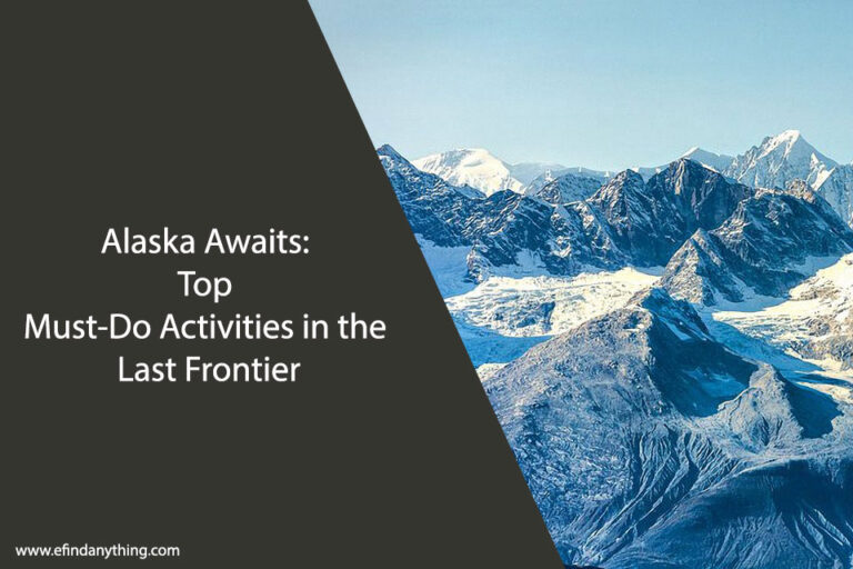 Alaska Awaits: Top Must-Do Activities in the Last Frontier