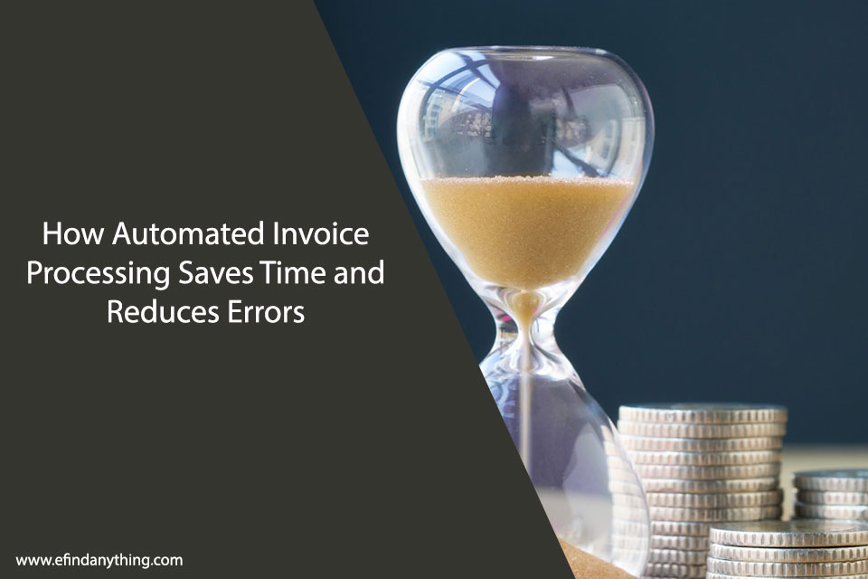 How Automated Invoice Processing Saves Time and Reduces Errors