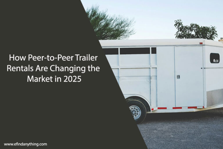 How Peer-to-Peer Trailer Rentals Are Changing the Market in 2025