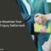 How to Maximize Your Personal Injury Settlement