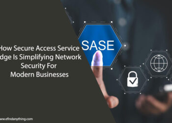 How Secure Access Service Edge Is Simplifying Network Security For Modern Businesses