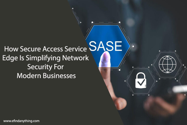 How Secure Access Service Edge Is Simplifying Network Security For Modern Businesses