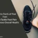 Wellness Starts at Your Feet: How to Tackle Foot Pain and Improve Overall Health