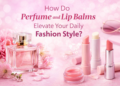 perfume and lip balms elevate your daily fashion style