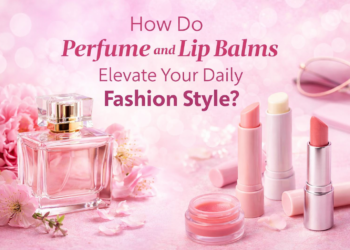perfume and lip balms elevate your daily fashion style