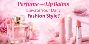 perfume and lip balms elevate your daily fashion style