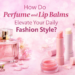 perfume and lip balms elevate your daily fashion style