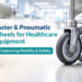 caster and pneumatic wheels for healthcare equipment