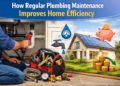 regular plumbing maintenance improves home efficiency
