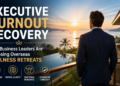 Why Business Leaders Are Turning to Overseas Wellness Retreats for Burnout Recovery
