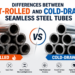 hot-rolled vs cold-drawn seamless steel tubes