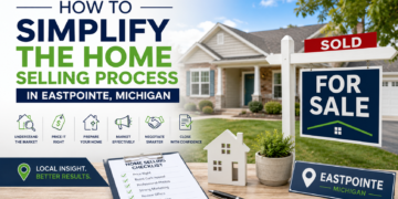 How to Simplify the Home Selling Process in Eastpointe, Michigan