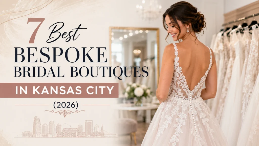 Featured image showing a bride in a luxury wedding gown inside a bespoke bridal boutique in Kansas City with elegant bridal dresses and the title 7 Best Bespoke Bridal Boutiques in Kansas City (2026).
