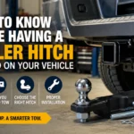 What to know before having a trailer hitch installed on your vehicle
